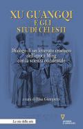 Xu Guangqi e gli studi celesti. Dialogo di un letterato cristiano dell'epoca Ming con la scienza occidentale