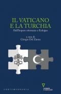 Il Vaticano e la Turchia. Dall'Impero ottomano a Erdo?an