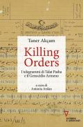 Killing orders. I telegrammi di Talat Pasha e il genocidio armeno