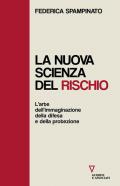 La nuova scienza del rischio. L'arte dell'immaginazione, della difesa e della protezione