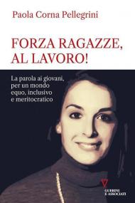 Forza ragazze, al lavoro! La parola ai giovani, per un mondo equo, inclusivo e meritocratico