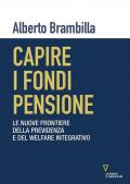 Capire i fondi pensione. Le nuove frontiere della previdenza e del welfare integrativo