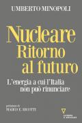 Nucleare. Ritorno al futuro. L'energia a cui l'Italia non può rinunciare