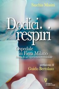 Dodici respiri. Ospedale in Fiera Milano. Storia di un'esperienza eccezionale