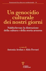 Un genocidio culturale dei nostri giorni. Nakhichevan: la distruzione della cultura e della storia armena