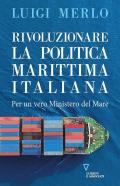 Rivoluzionare la politica marittima italiana. Per un vero Ministero del Mare