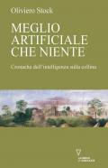 Meglio artificiale che niente. Cronache dell'intelligenza sulla collina