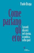 Come parlano gli eroi. I grandi discorsi nel cinema, in politica, nello sport