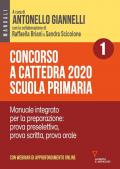 Concorso a cattedra 2020. Scuola primaria. Con aggiornamento online. Vol. 1: Manuale integrato per la preparazione: prova preselettiva, prova scritta, prova orale.