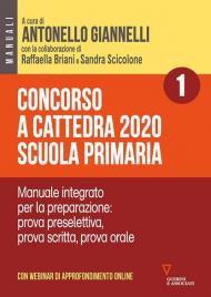 Concorso a cattedra 2020. Scuola primaria. Con aggiornamento online. Vol. 1: Manuale integrato per la preparazione: prova preselettiva, prova scritta, prova orale.