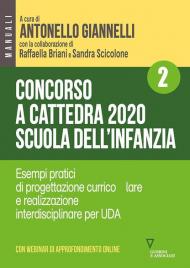 Concorso a cattedra 2020. Scuola dell'infanzia. Con aggiornamento online. Vol. 2: Esempi pratici di progettazione curriculare e realizzazione interdisciplinare per UDA.