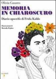 Memoria in chiaroscuro. Diario apocrifo di Frida Kahlo