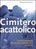 Cimitero acattolico. Guida romanzata del cimitero settecentesco di Roma