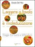 Leggere a tavola è maleducazione. Viaggio tra cucina e letteratura