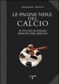 Le pagine nere del calcio. Tutti gli scandali minuto per minuto