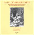 Da lei Dio prese il latte. Una collezione di incisioni dei maestri dal secolo quindici al secolo venti