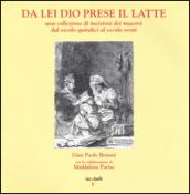 Da lei Dio prese il latte. Una collezione di incisioni dei maestri dal secolo quindici al secolo venti