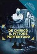 De Chirico. Il pittore portentoso