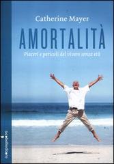 Amortalità. Piaceri e pericoli del vivere senza età