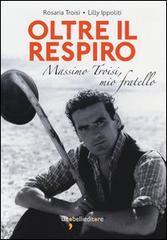 Oltre il respiro. Massimo Troisi, mio fartello