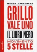 Grillo vale uno. Il libro nero del Movimento 5 stelle