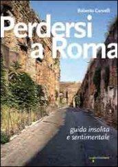 Perdersi a Roma. Guida insolita e sentimentale