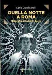 Quella notte a Roma. Biografia di Luigi Di Sarro