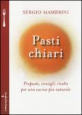 Pasti chiari. Proposte, consigli, ricette per una cucina più naturale