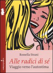 Alle radici di sé. Viaggio verso l'autostima