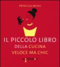 Il piccolo libro della cucina veloce ma chic