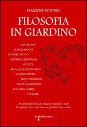 Filosofia in giardino. Le idee di 11 grandi autrici e autori elaborate tra parchi, giardini e piante