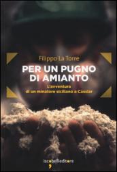 Per un pugno di amianto. L'avventura di un minatore siciliano a Cassiar