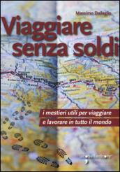 Viaggiare senza soldi. I mestieri utili per viaggiare e lavorare in tutto il mondo