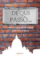 Di qui passò... Itinerari attraverso le epigrafi nella città di Roma