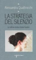 La strategia del silenzio. Le ultime eroine di Jane Austen