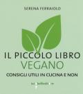 Il piccolo libro vegano. Consigli utili in cucina e non