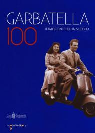 Garbatella 100. Il racconto di un secolo