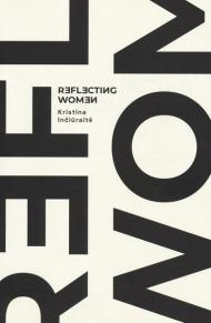 Kristina Inciuraite. Reflecting women. Catalogo della mostra (Roma, 16 settembre-26 ottobre 2019). Ediz. italiana e inglese