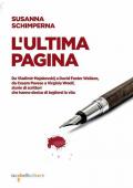 L' ultima pagina. Da Vladimir Majakovskij a David Foster Wallace, da Cesare Pavese a Virginia Woolf, storie di scrittori che hanno deciso di togliersi la vita