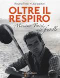 Oltre il respiro. Massimo Troisi, mio fratello