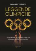 Leggende Olimpiche. I 100 momenti cruciali che hanno infiammato i giochi olimpici