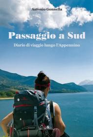 Passaggio a Sud. Diario di viaggio lungo l'Appennino