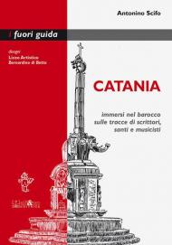 Catania. Immersi nel barocco sulle tracce di scrittori, santi e musicisti