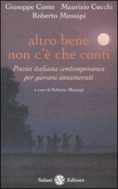 Altro bene non c'è che conti. Poesia italiana contemporanea per giovani innamorati