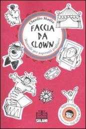 Faccia da clown. Manuale per aspiranti pagliacci