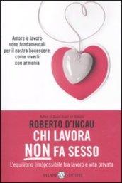 Chi lavora non fa sesso. L'equilibrio (im)possibile tra lavoro e vita privata