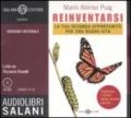 Reinventarsi. La tua seconda opportunità per una nuova vita. Audiolibro. 3 CD Audio. Ediz. integrale