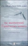 Tu metteresti l'universo intero. Testo francese a fronte