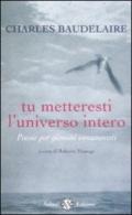 Tu metteresti l'universo intero. Testo francese a fronte