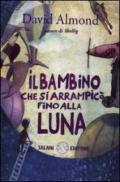 Il bambino che si arrampicò fino alla luna. Ediz. illustrata